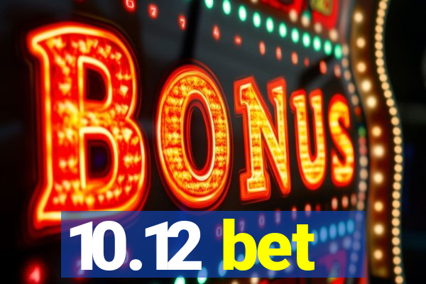 10.12 bet